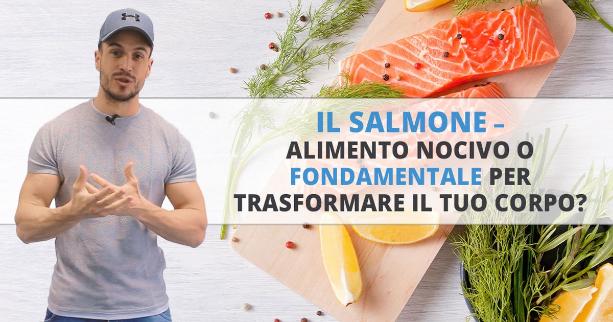 Il salmone – alimento nocivo o fondamentale per trasformare il tuo corpo?