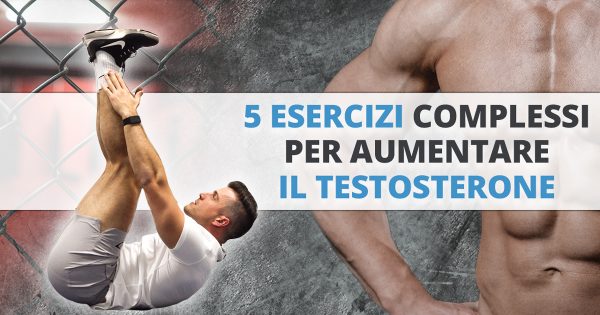 5 esercizi complessi per aumentare il testosterone