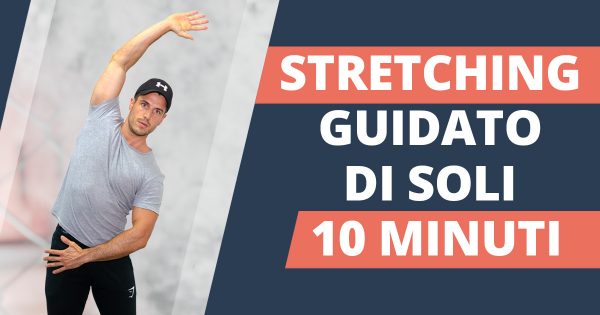 Esercizi di stretching per tutto il corpo – stretching di 10 minuti guidato