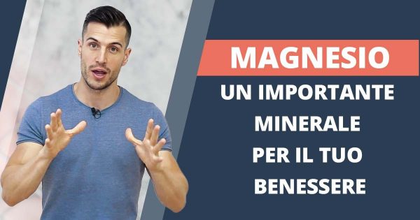 Magnesio – un importante minerale per il tuo benessere